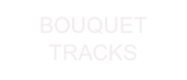 BOUQUET
TRACKS